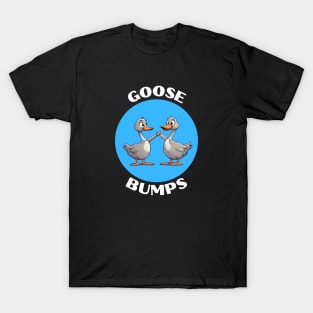 Goose Bumps | Goose Pun T-Shirt